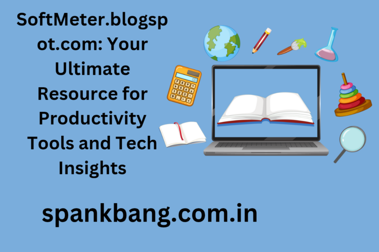 SoftMeter.blogspot.com: Your Ultimate Resource for Productivity Tools and Tech Insights